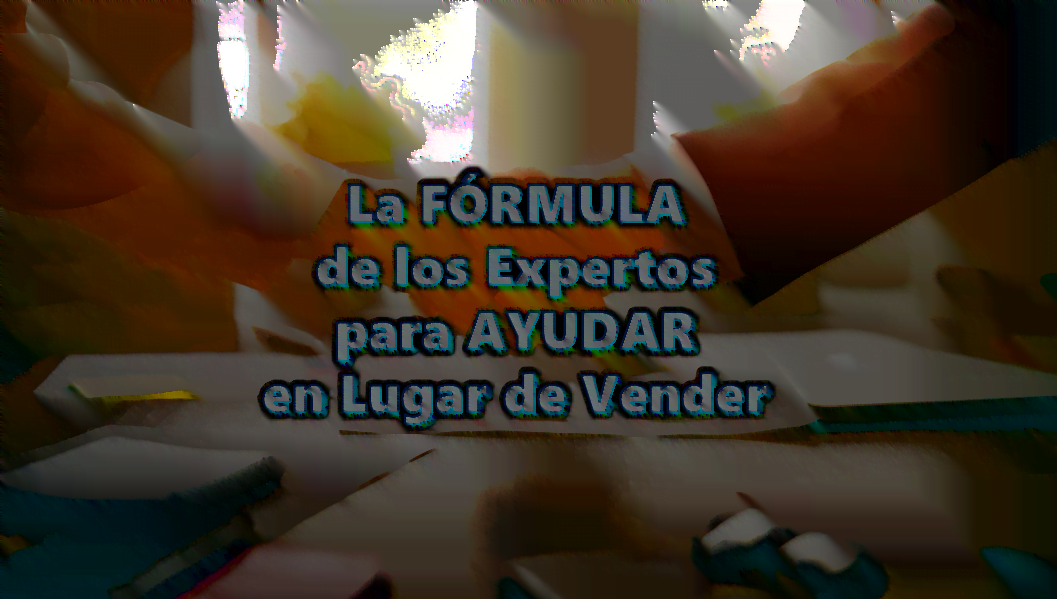 La FÓRMULA de los Expertos para AYUDAR en Lugar de Vender